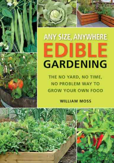 "Any Size, Anywhere Edible Gardening" teaches beginning gardeners how to grow vegetables and fruits in any setting and save time and energy while doing it.